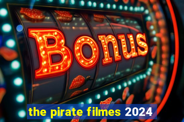 the pirate filmes 2024